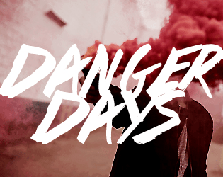 DANGER DAYS   - killjoys, make some noise! 
