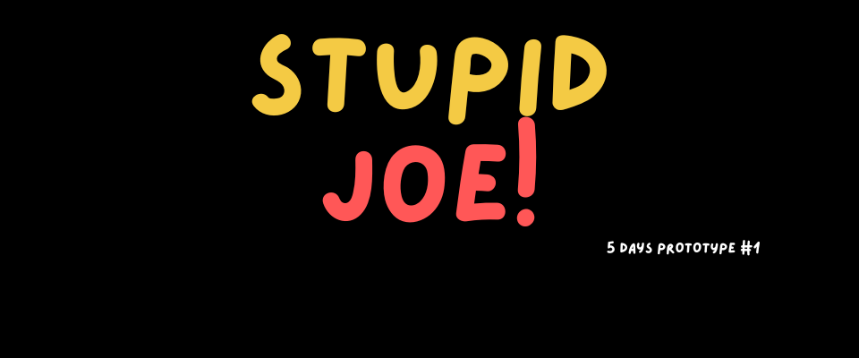 Stupid Joe - Prototype