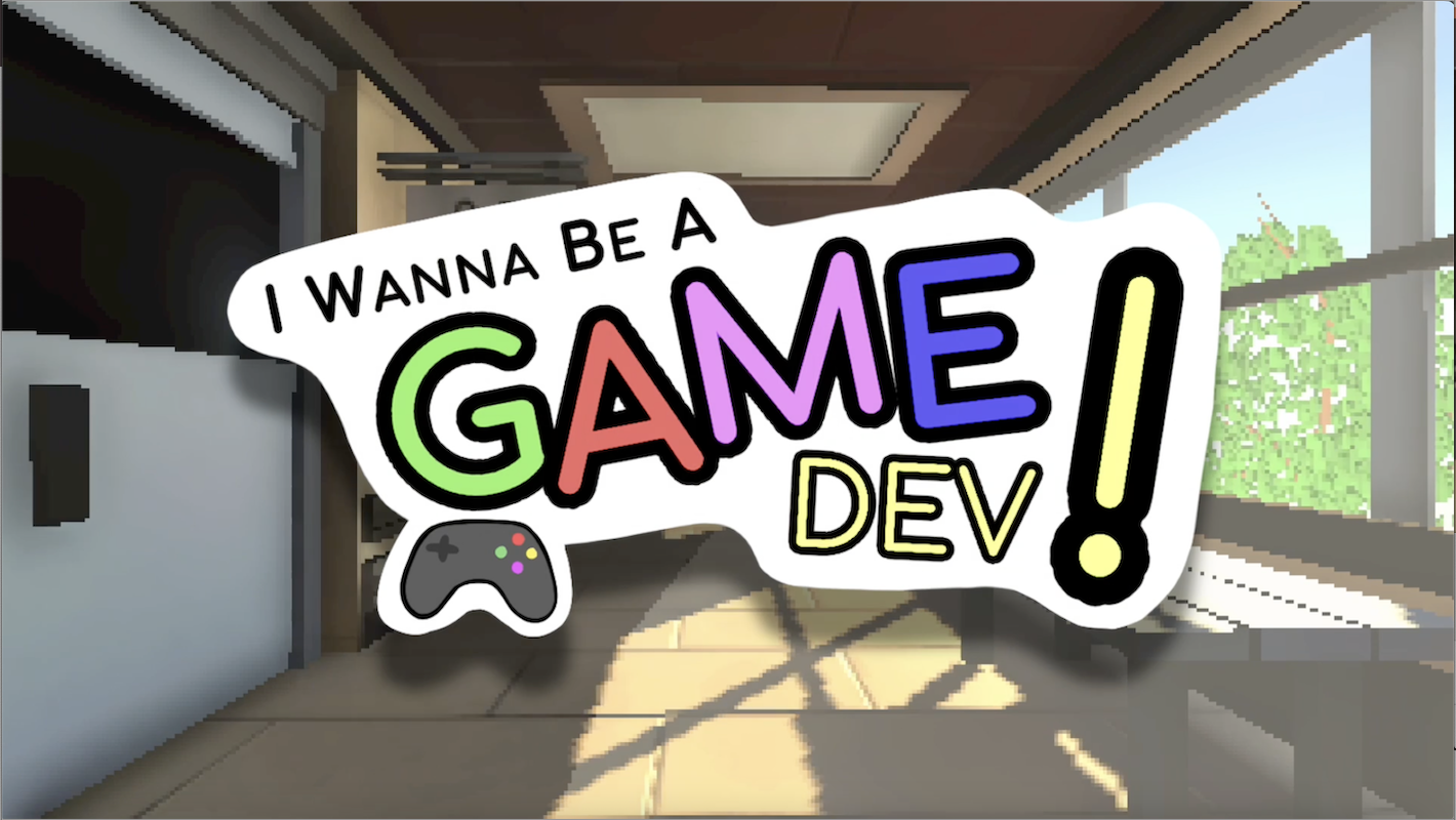 I Wanna Be A Game Dev!