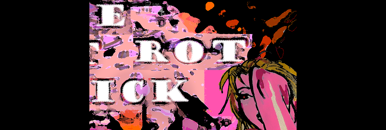 E ROT ICK: an erotic artzine