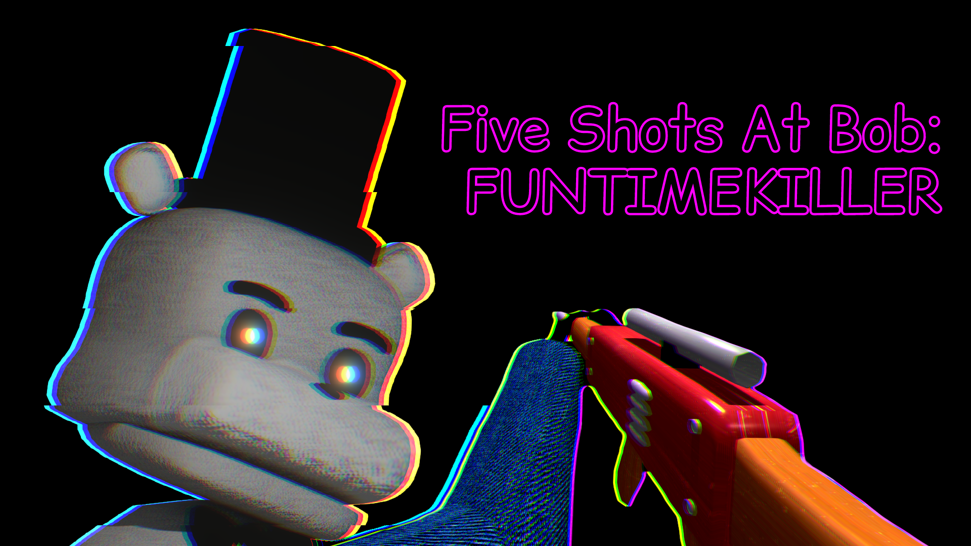 FIVE SHOTS AT BOB: FUNTIMEKILLER