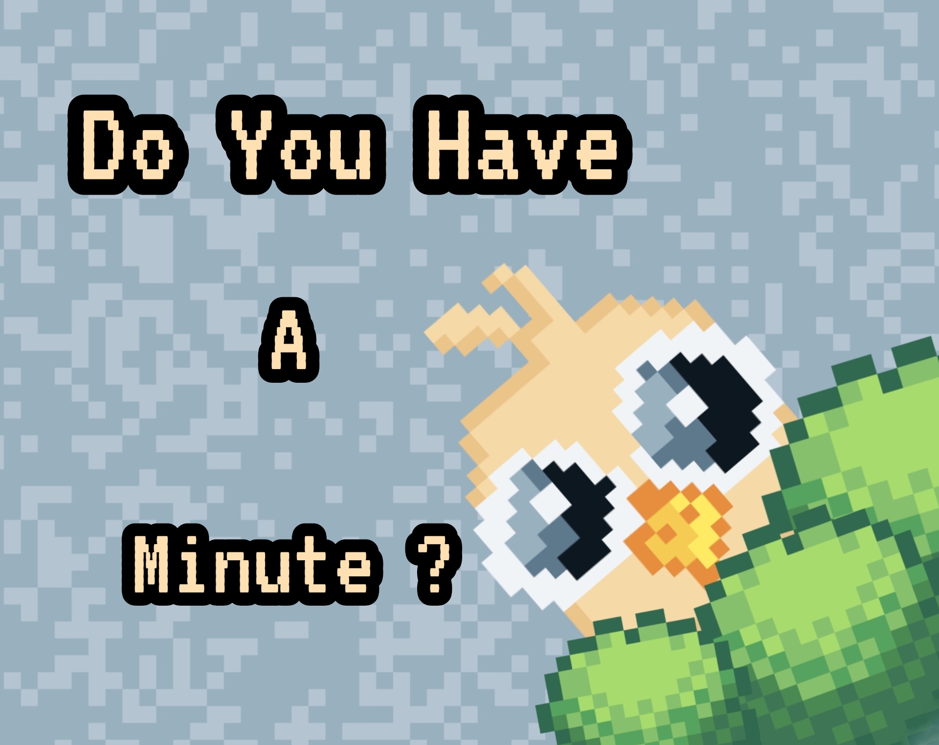 Do You Have A Minute ?