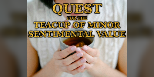 Cover image for Quest for the Teacup of Minor Sentimental Value