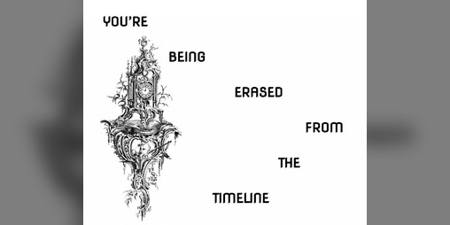 Cover image for YOU’RE BEING ERASED FROM THE TIMELINE