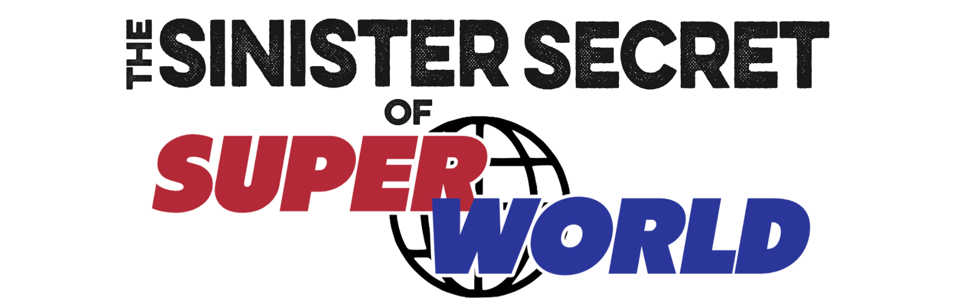 The Sinister Secret of SuperWorld