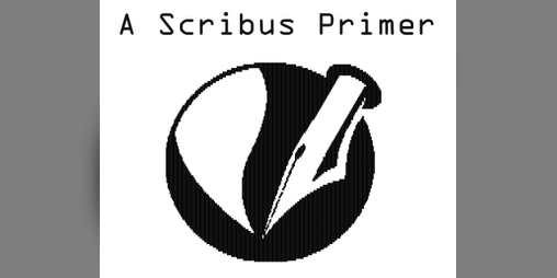 Cover image for Scribus Primer Zine (Free and Open Graphic Design)