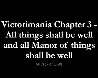 Victorimania Chapter 3: All things shall be well and all Manor of things shall be well