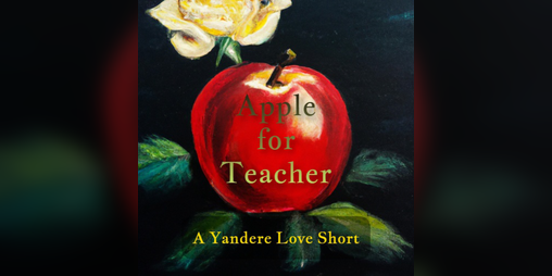 Cover image for Apple for Teacher: A Yandere Love Short