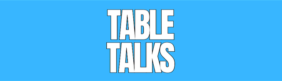 Table Talks