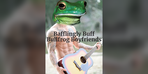 Cover image for Bafflingly Buff Bullfrog Boyfriends