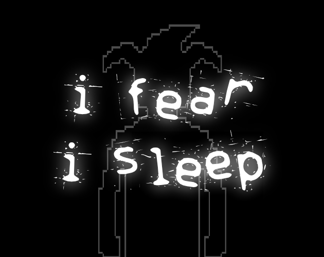 i fear, i sleep