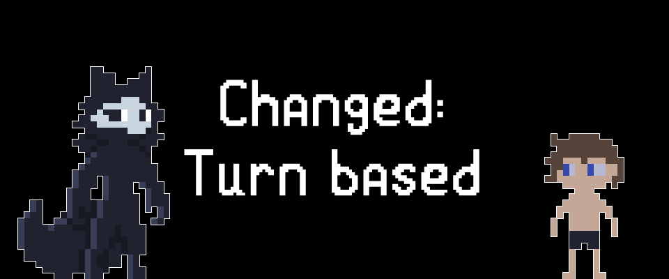 Changed: Turn based