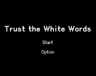 Trust the White Words (Demo Ver.)