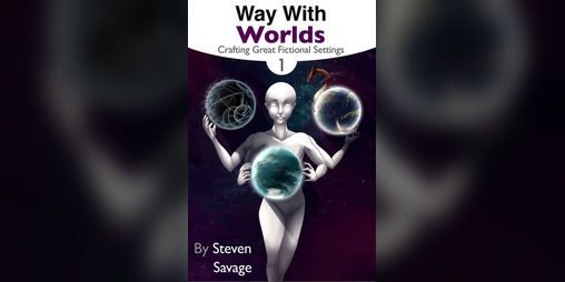 Cover image for Way With Worlds Book 1: Crafting Great Fictional Settings