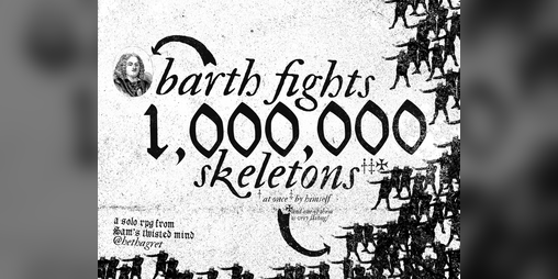 Cover image for Barth Fights 1,000,000 Skeletons At Once By Himself And One Of Them Is Very Strong