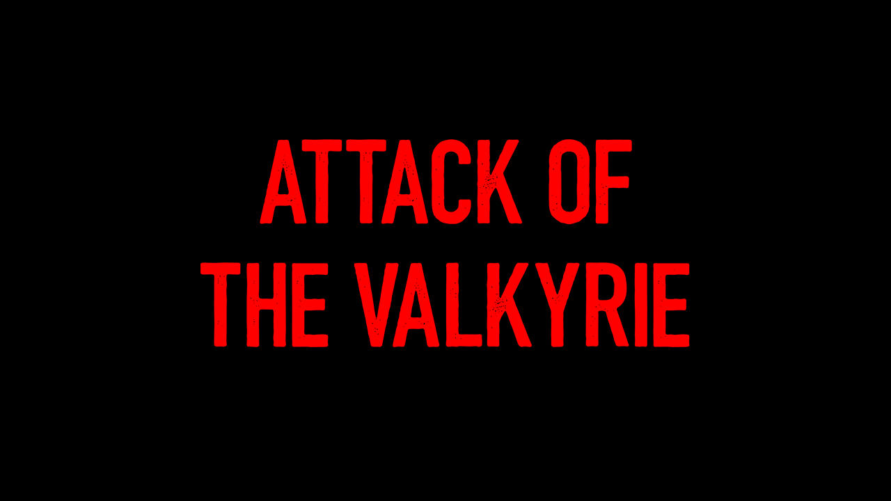 Attack of the valkyrie