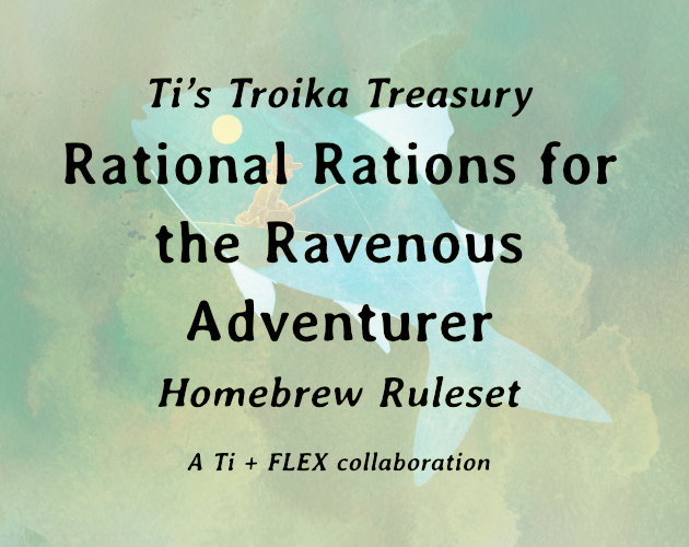 Ti's Troika Treasury: Rational Rations for the Ravenous Adventurer