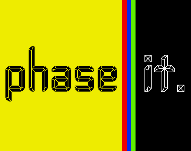 Phase it.
