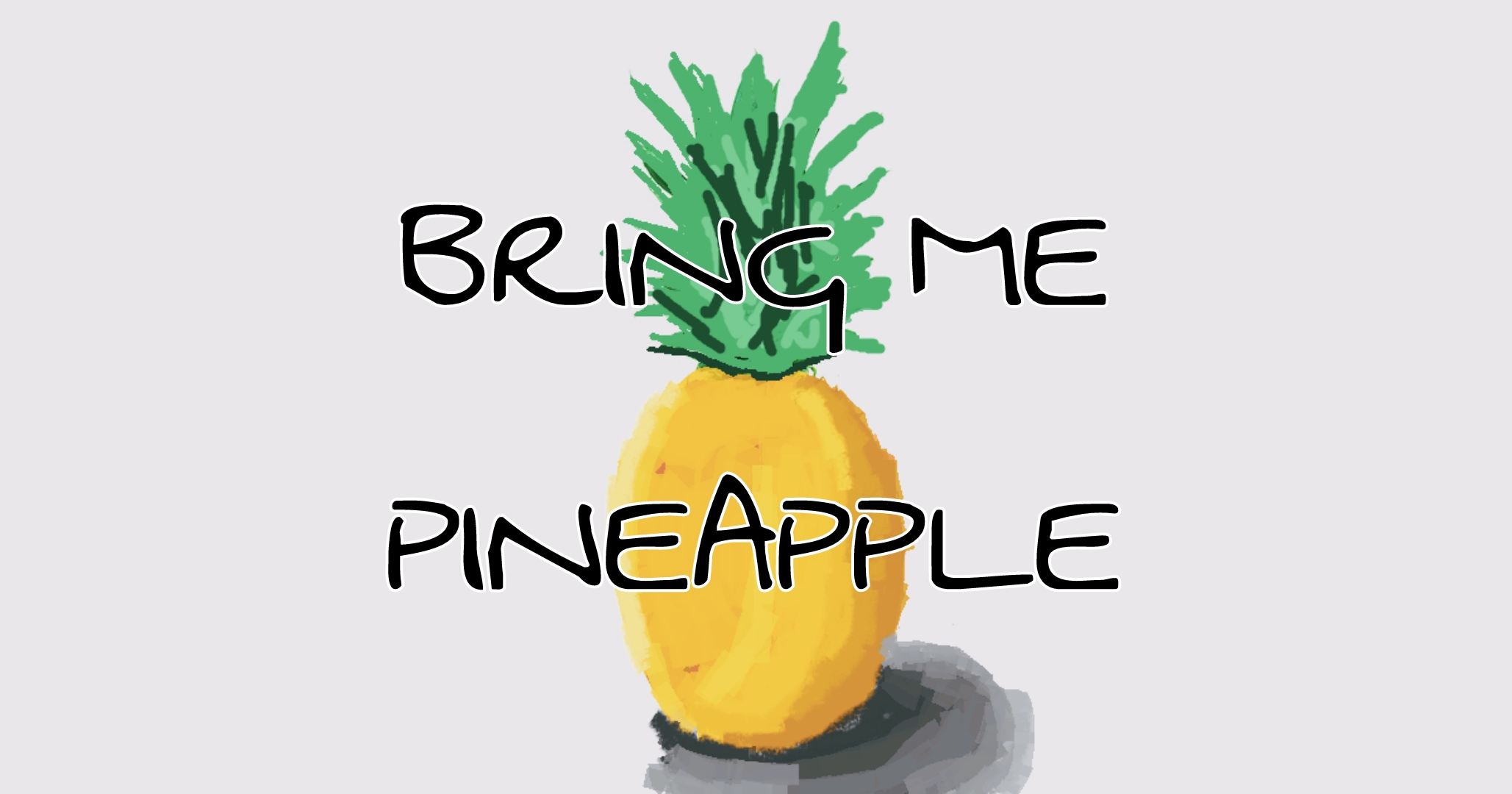 BRING ME PINEAPPLE