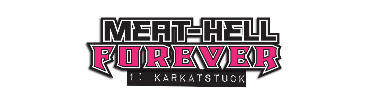 MEAT-HELL: FOREVER Pt.1 "Karkatstuck" [18+]