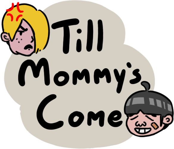 Till Mommy's Come