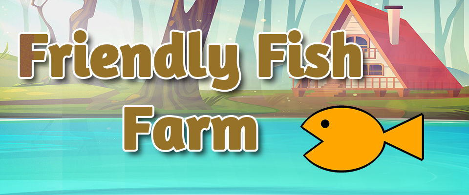 Friendly Fish Farm