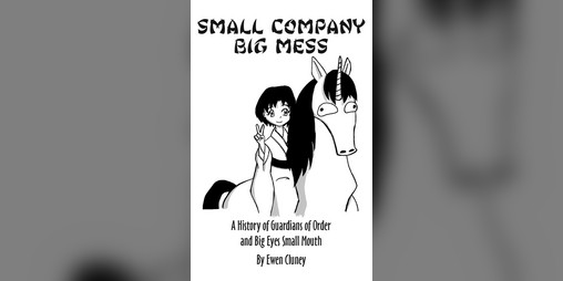 Cover image for Small Company Big Mess: A History of Guardians of Order and Big Eyes Small Mouth