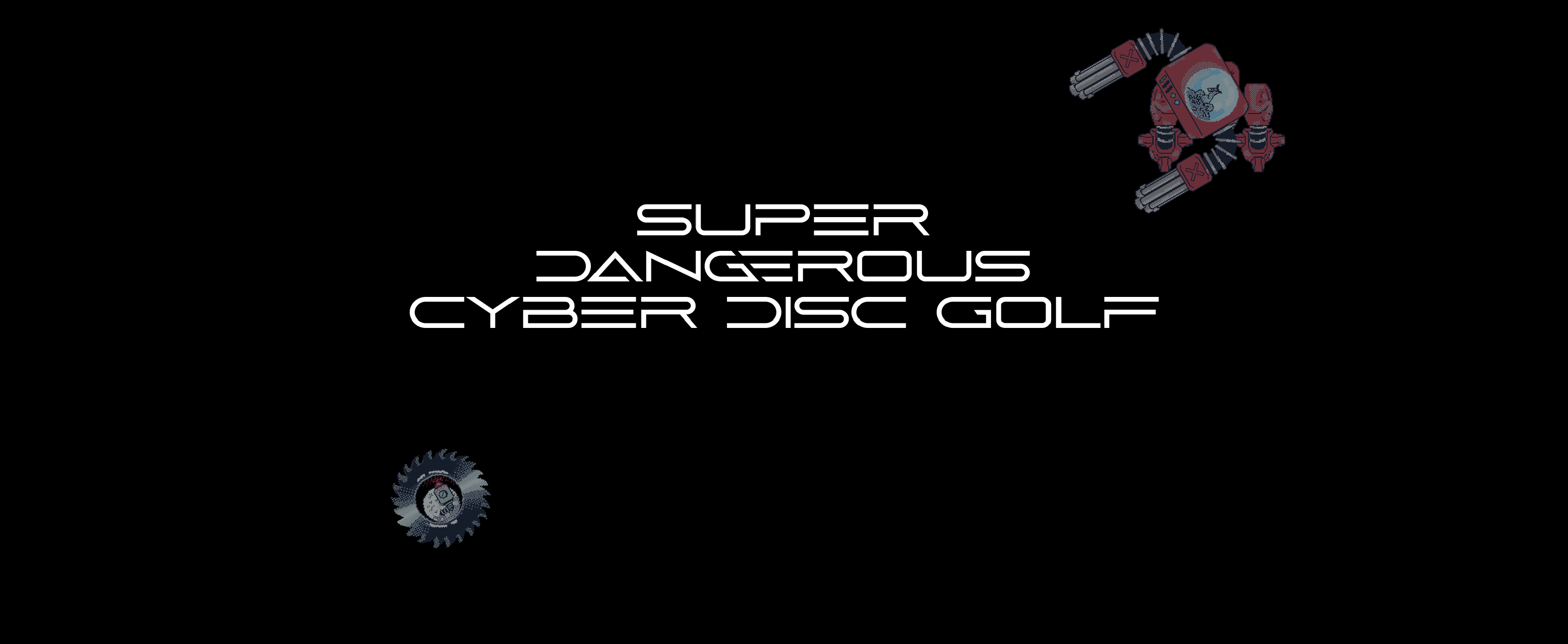 SUPER DANGEROUS CYBER DISC GOLF