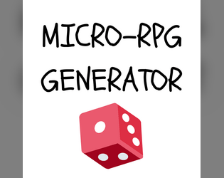 MICRO-RPG GENERATOR   - A handy-dandy generator/prompt for making micro-RPGs 