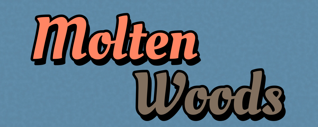 Molten Woods