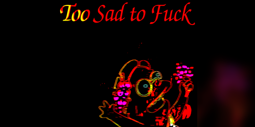 Cover image for Too Sad To Fuck