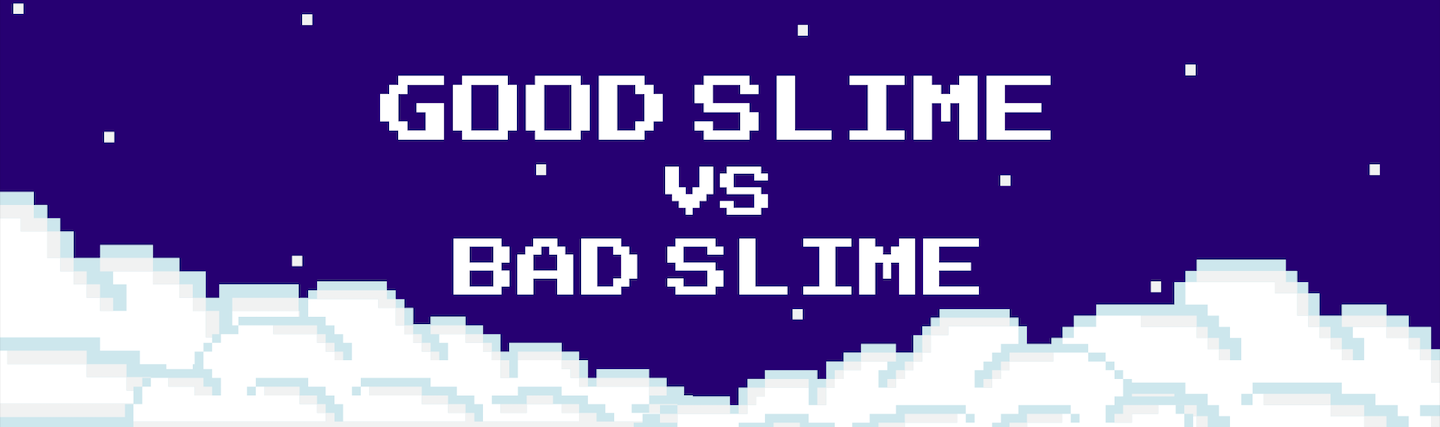 Good Slime VS Bad Slime