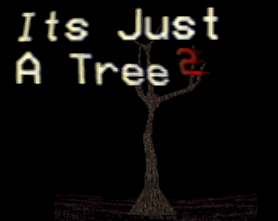 Its Just A Tree 2