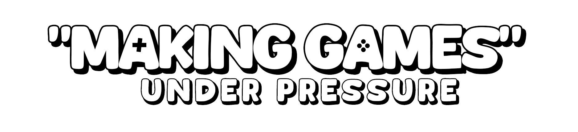 "Making Games" Under Pressure