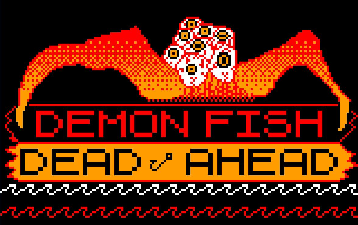 Demon Fish Dead Ahead