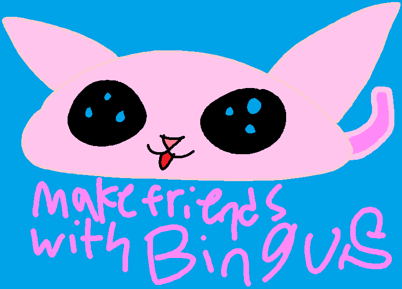 Make Friends With Bingus