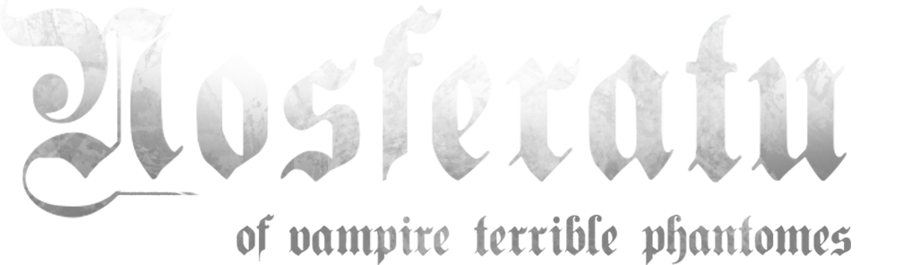 Nosferatu: of Vampire Terrible Phantomes