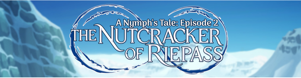 The Nutcracker of Riepass (A Nymph's Tale Ep 2)