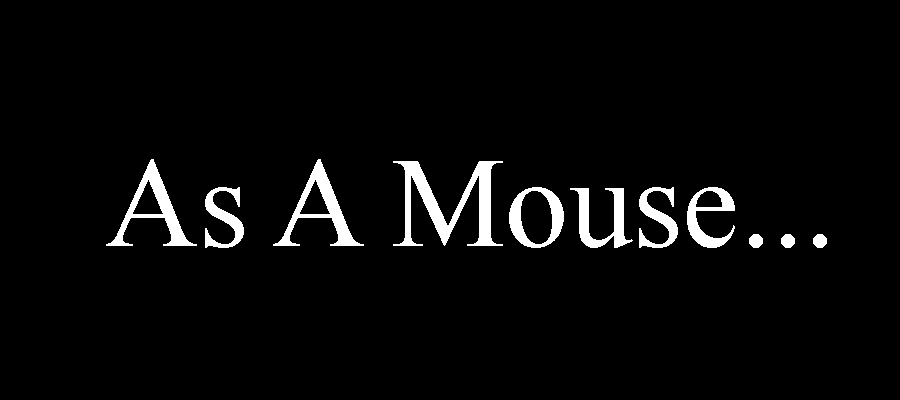 As A Mouse...