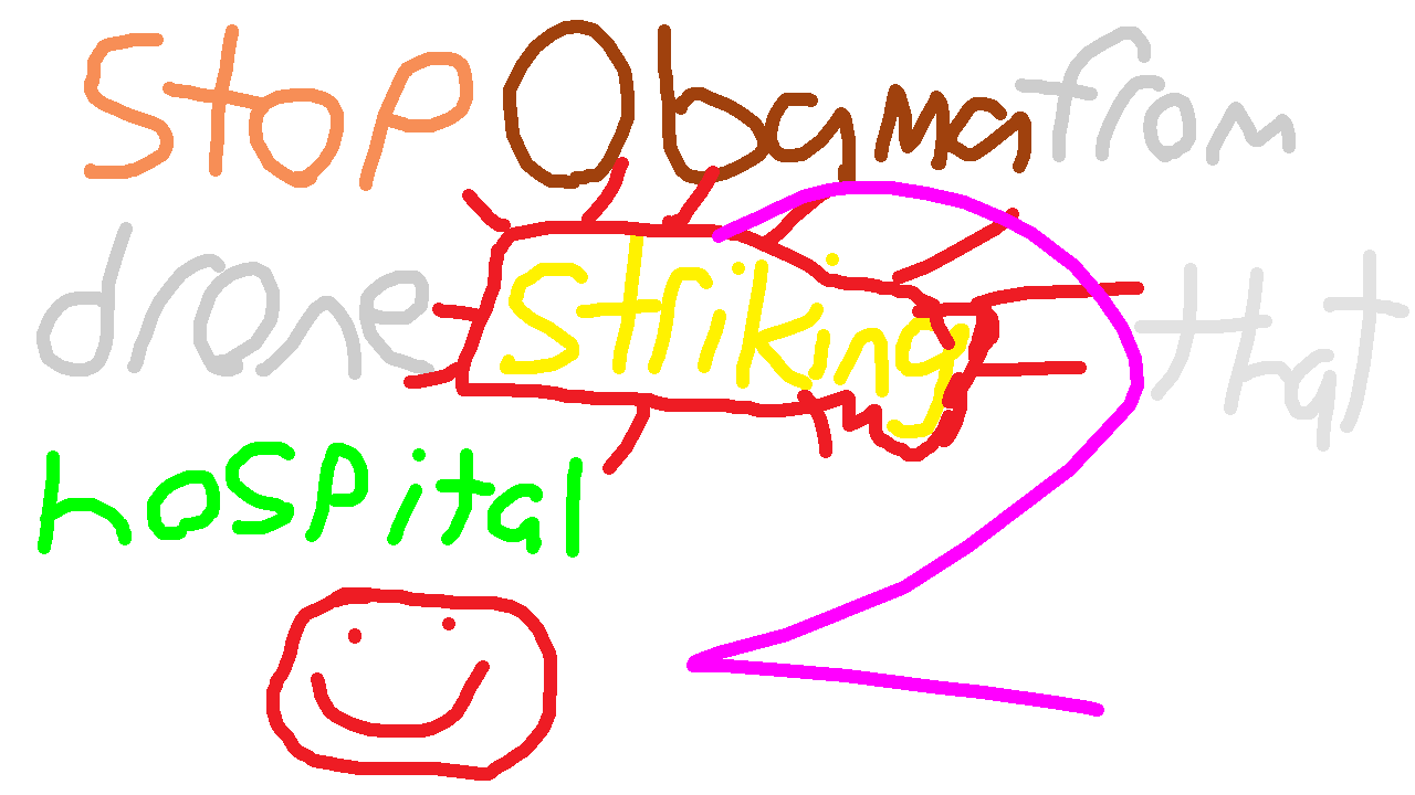 Stop Obama from drone striking that hospital 2