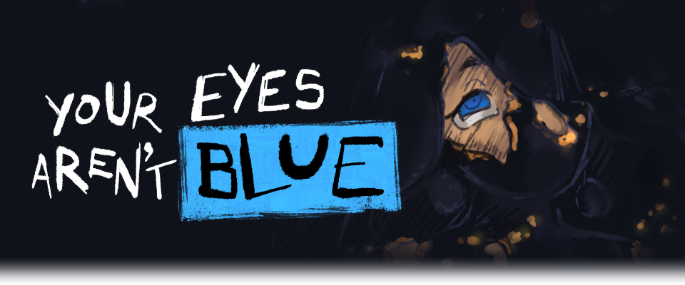 Your Eyes aren't Blue