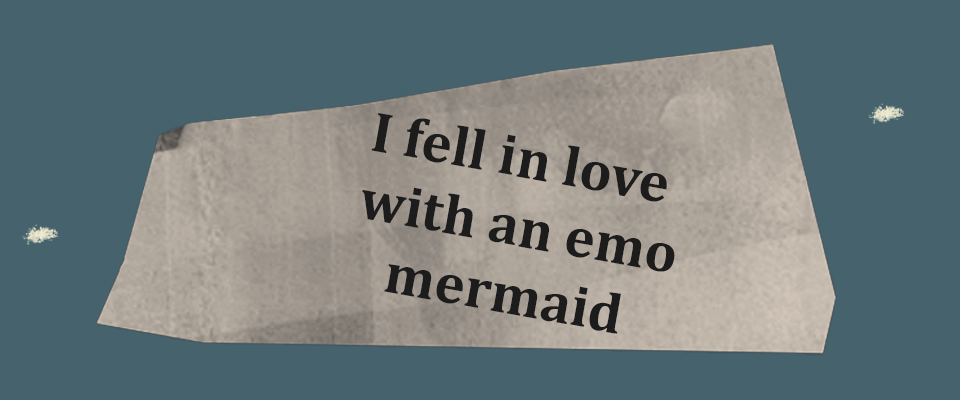 I fell in love with an emo mermaid