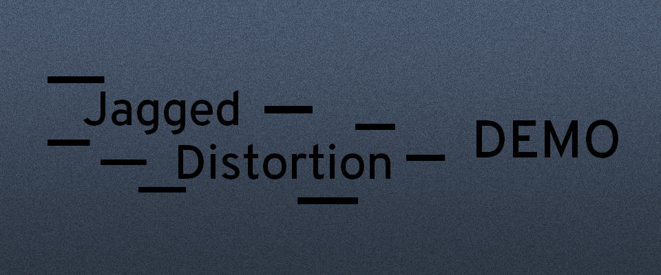 Jagged Distortion Demo