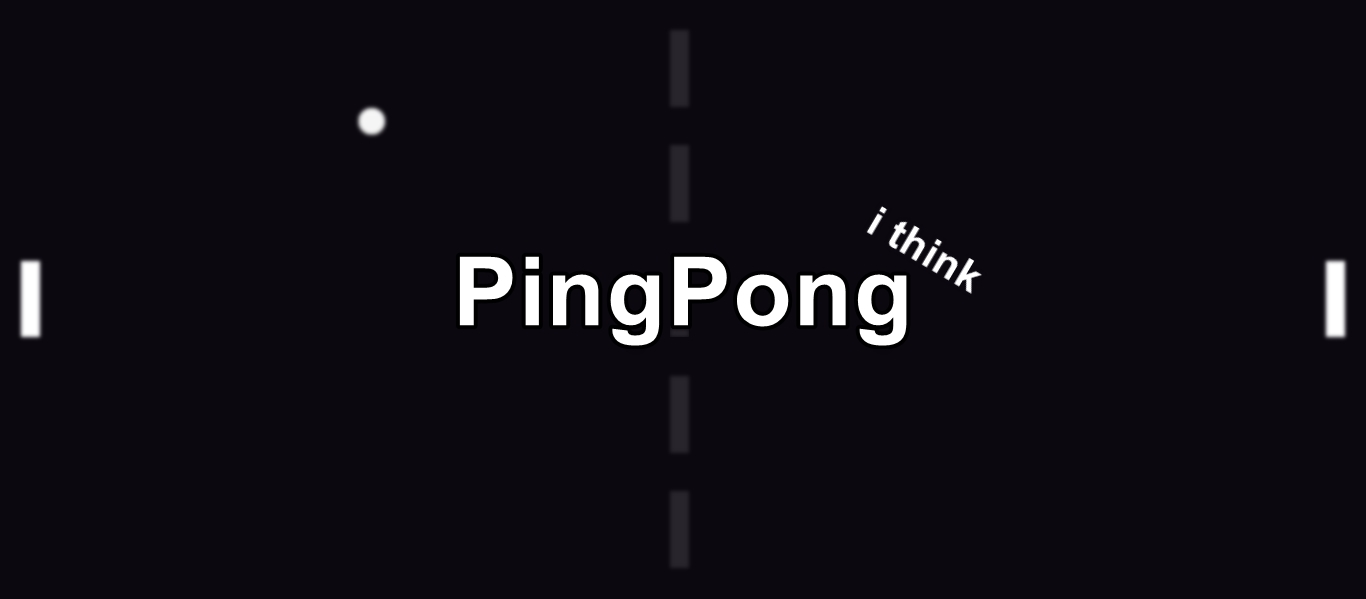 PingPongᶦ ᵗʰᶦⁿᵏ