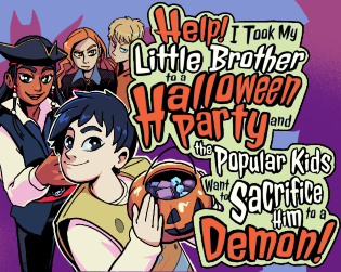 Cover image for Help! I Took My Little Brother to a Halloween Party and the Popular Kids Want to Sacrifice Him to a Demon!