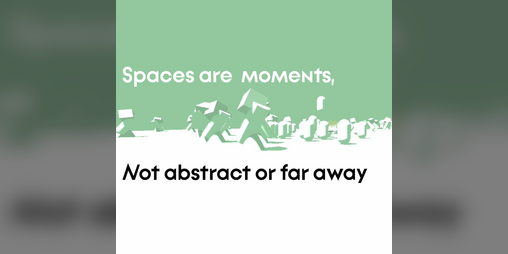 Cover image for Spaces are moments, not abstract or far away.