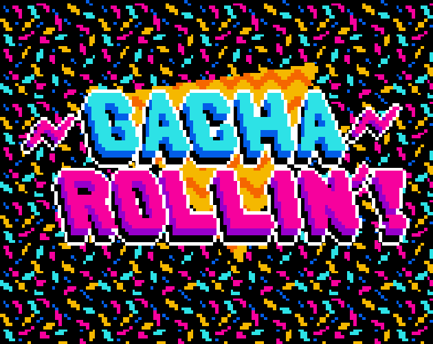 Gacha Rollin'!