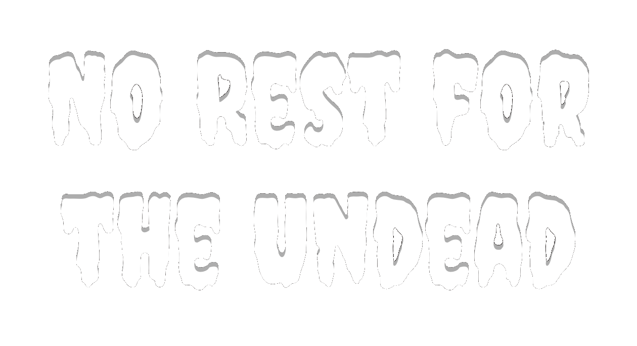 No Rest for the Undead