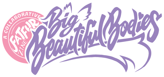 Big Beautiful Bodies - A Collaborative Fat Fur Zine/Artbook (Edition 2)