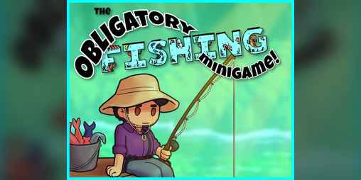 Cover image for The Obligatory Fishing Minigame